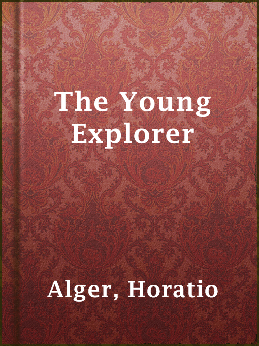 Title details for The Young Explorer by Horatio Alger - Available